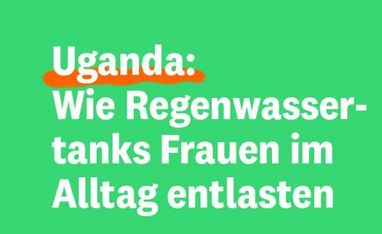 Titelbild: Uganda, wie Regenwassertanks Frauen im Alltag entlasten
