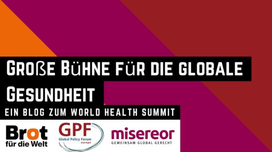 Große Bühne für die Globale Gesundheit - Ein Blog zum World Health Summit - Logos Global Policy Forum, Misereor und Brot für die Welt