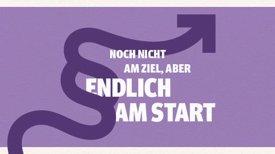 Shareable "Noch nicht am Ziel, aber endlich am Start"